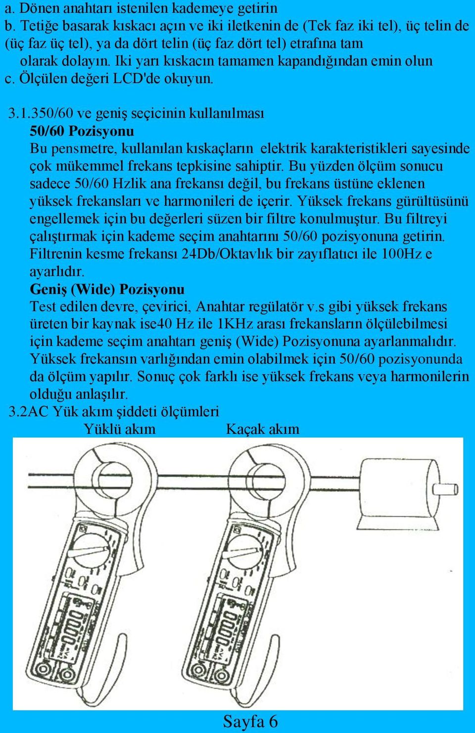 Iki yarı kıskacın tamamen kapandığından emin olun c. Ölçülen değeri LCD'de okuyun. 3.1.