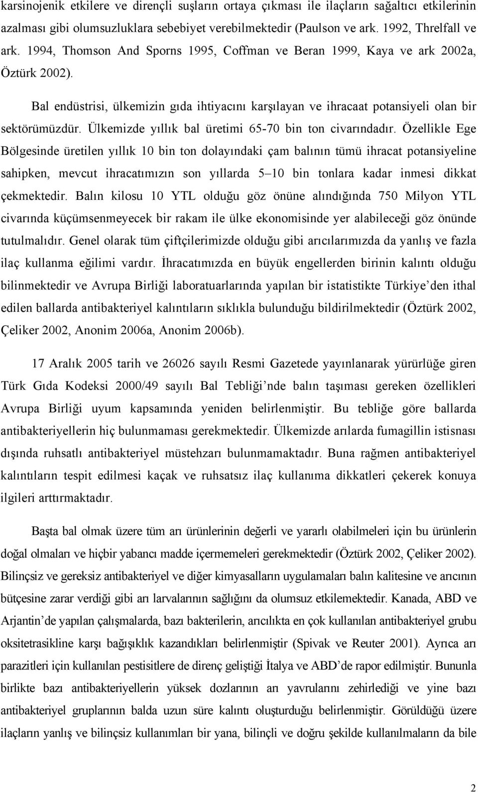 Ülkemizde yıllık bal üretimi 65-70 bin ton civarındadır.