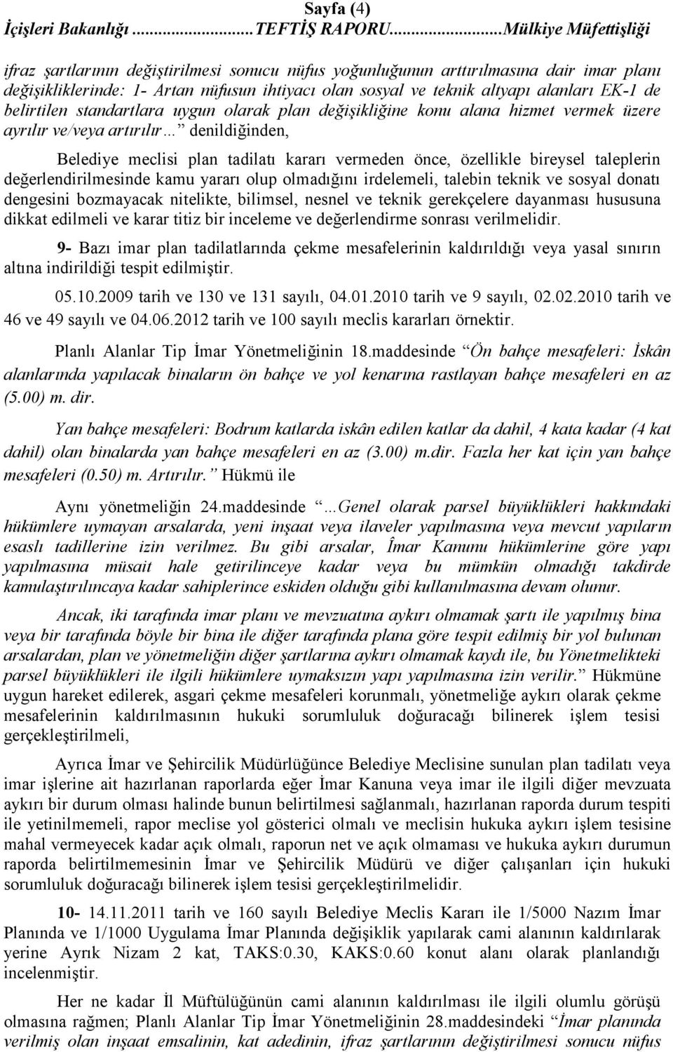 taleplerin değerlendirilmesinde kamu yararı olup olmadığını irdelemeli, talebin teknik ve sosyal donatı dengesini bozmayacak nitelikte, bilimsel, nesnel ve teknik gerekçelere dayanması hususuna