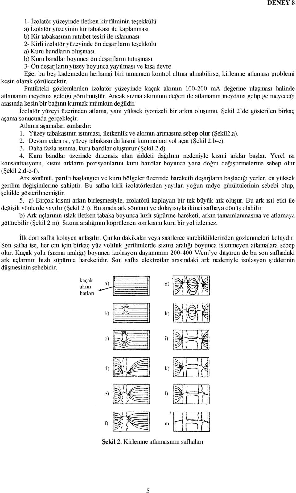 altına alınabilirse, kirlenme atlaması problemi kesin olarak çözülecektir.