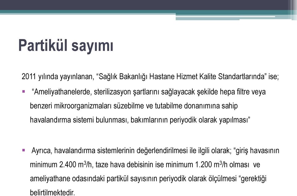 bakımlarının periyodik olarak yapılması Ayrıca, havalandırma sistemlerinin değerlendirilmesi ile ilgili olarak; giriş havasının minimum 2.