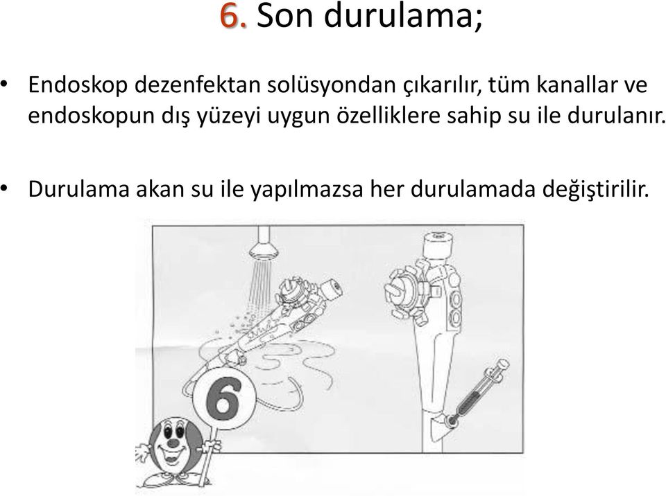 uygun özelliklere sahip su ile durulanır.