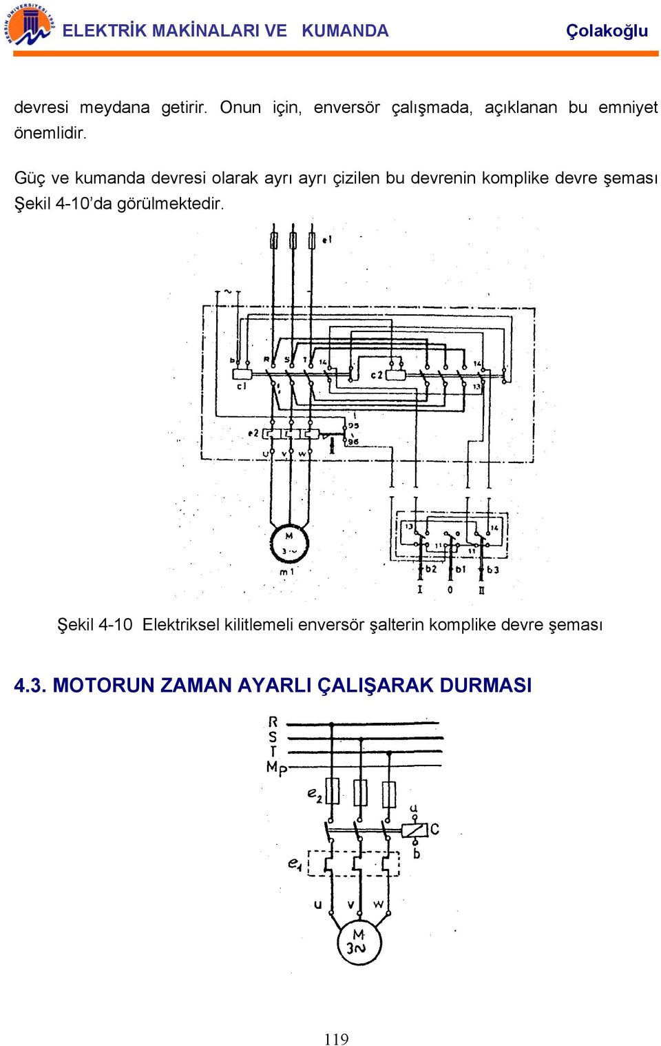 Güç ve kumanda devresi olarak ayrı ayrı çizilen bu devrenin komplike devre