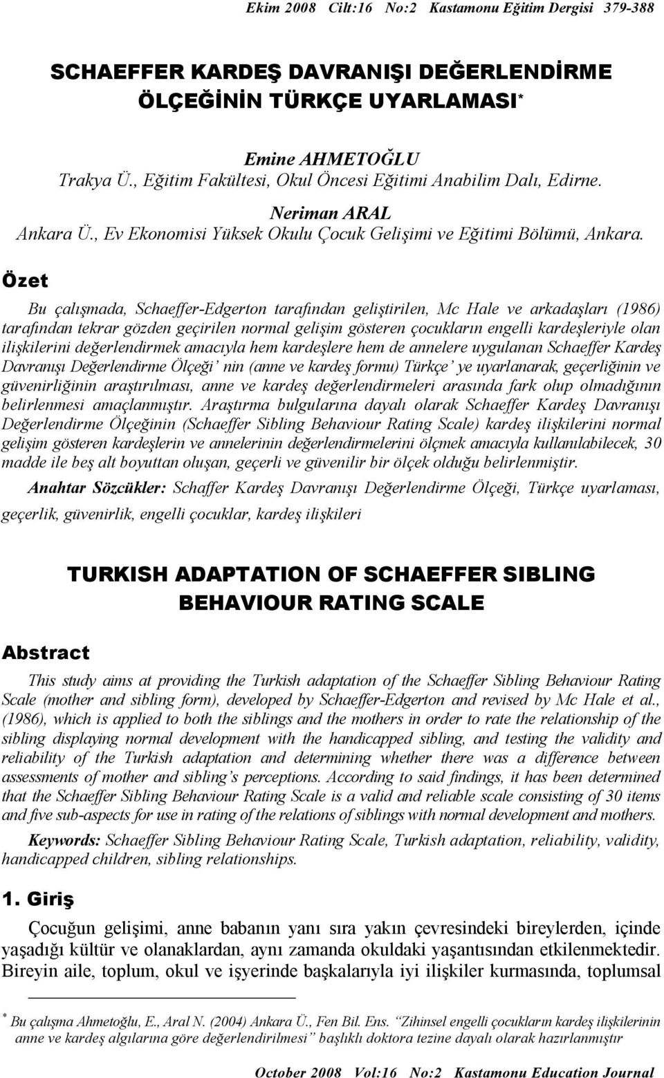 Özet Bu çalışmada, Schaeffer-Edgerton tarafından geliştirilen, Mc Hale ve arkadaşları (1986) tarafından tekrar gözden geçirilen normal gelişim gösteren çocukların engelli kardeşleriyle olan