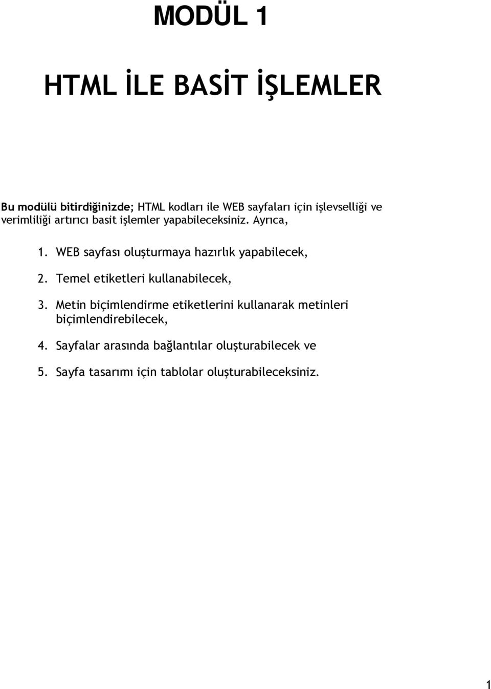 WEB sayfası oluşturmaya hazırlık yapabilecek, 2. Temel etiketleri kullanabilecek, 3.