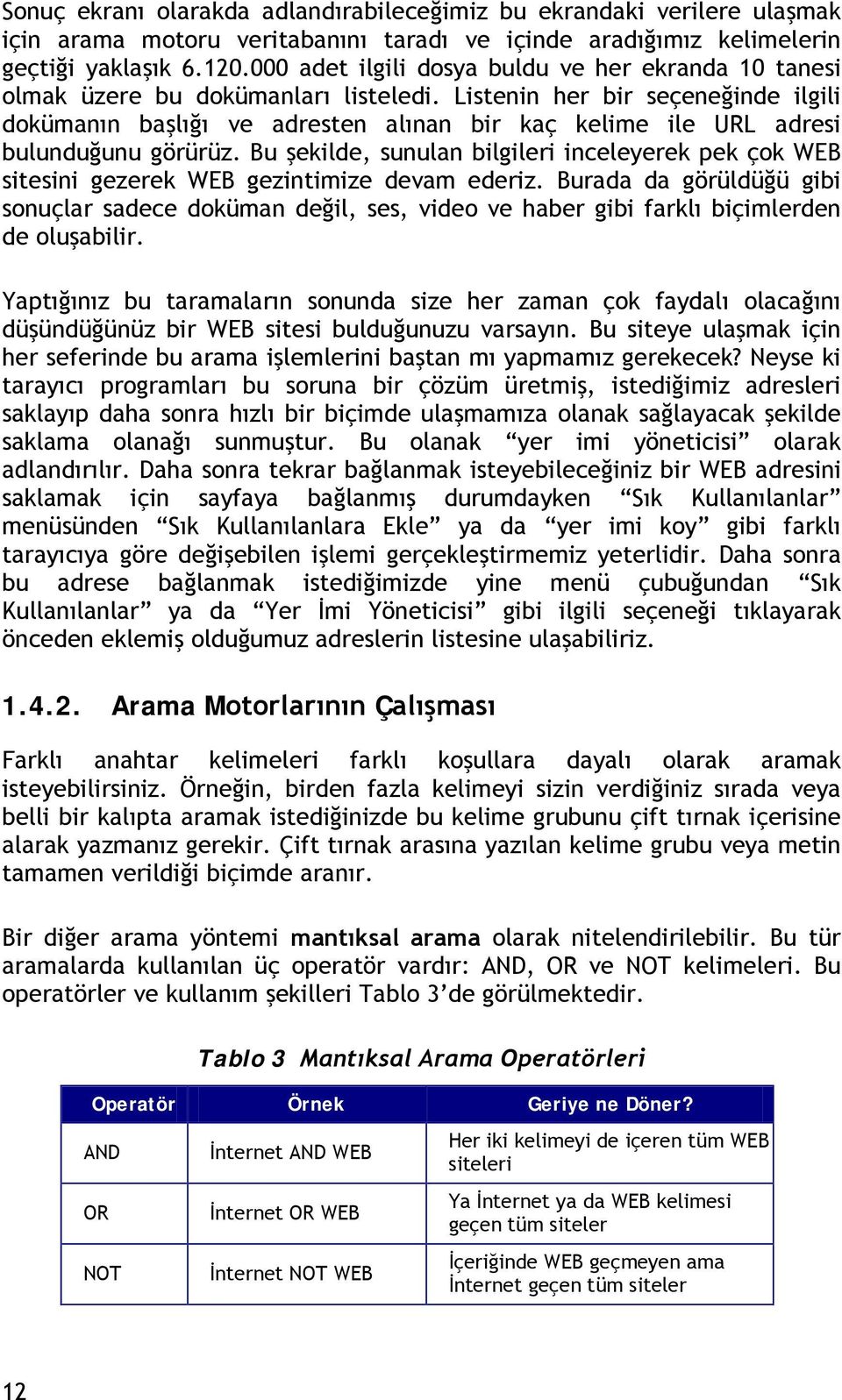 Listenin her bir seçeneğinde ilgili dokümanın başlığı ve adresten alınan bir kaç kelime ile URL adresi bulunduğunu görürüz.