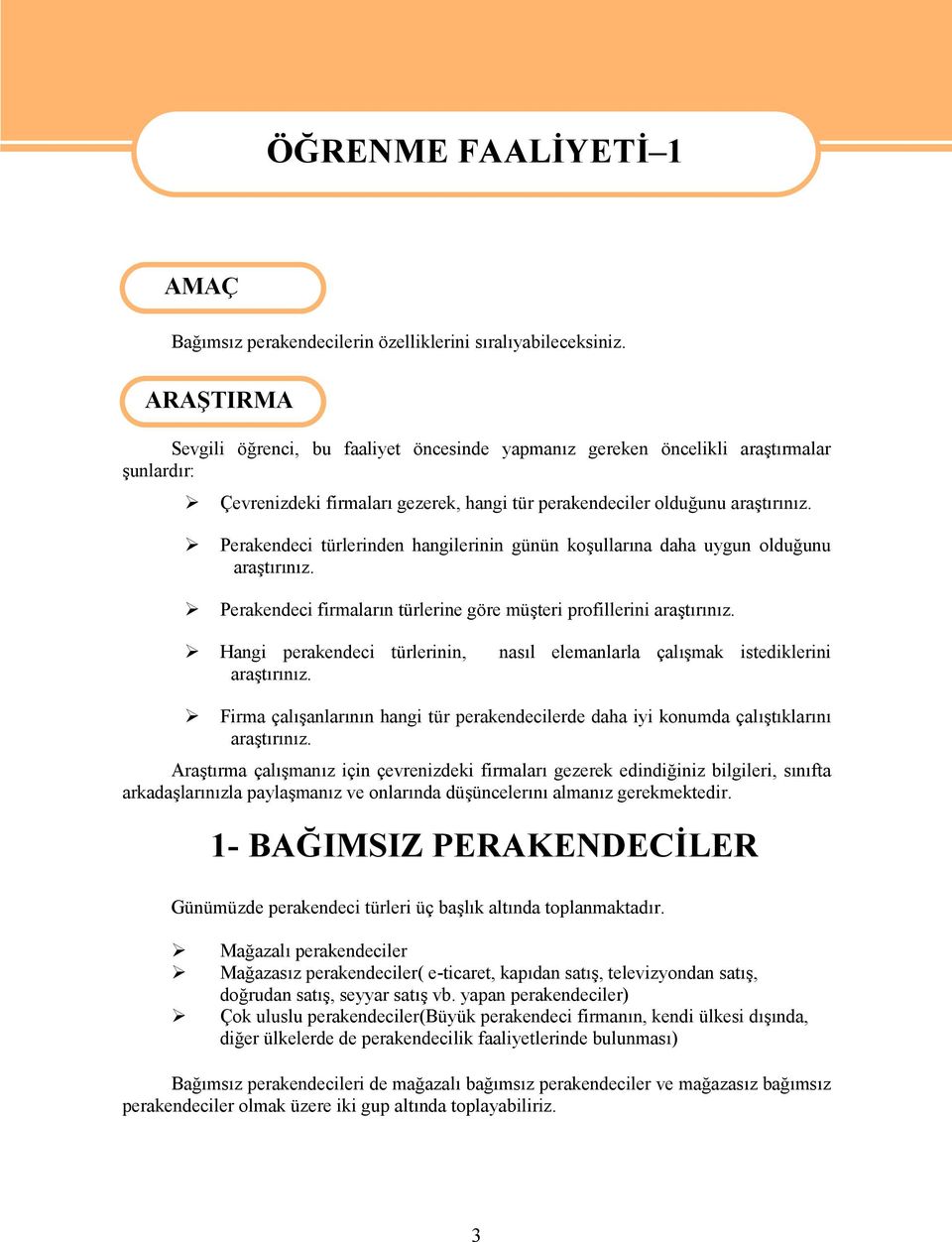 Perakendeci türlerinden hangilerinin günün koşullarına daha uygun olduğunu araştırınız. Perakendeci firmaların türlerine göre müşteri profillerini araştırınız.