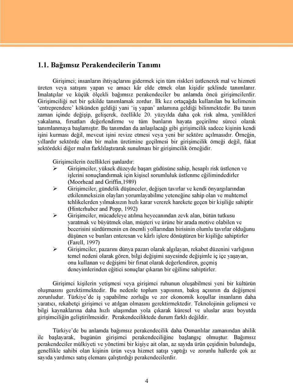 İlk kez ortaçağda kullanılan bu kelimenin entreprendere kökünden geldiği yani iş yapan anlamına geldiği bilinmektedir. Bu tanım zaman içinde değişip, gelişerek, özellikle 20.