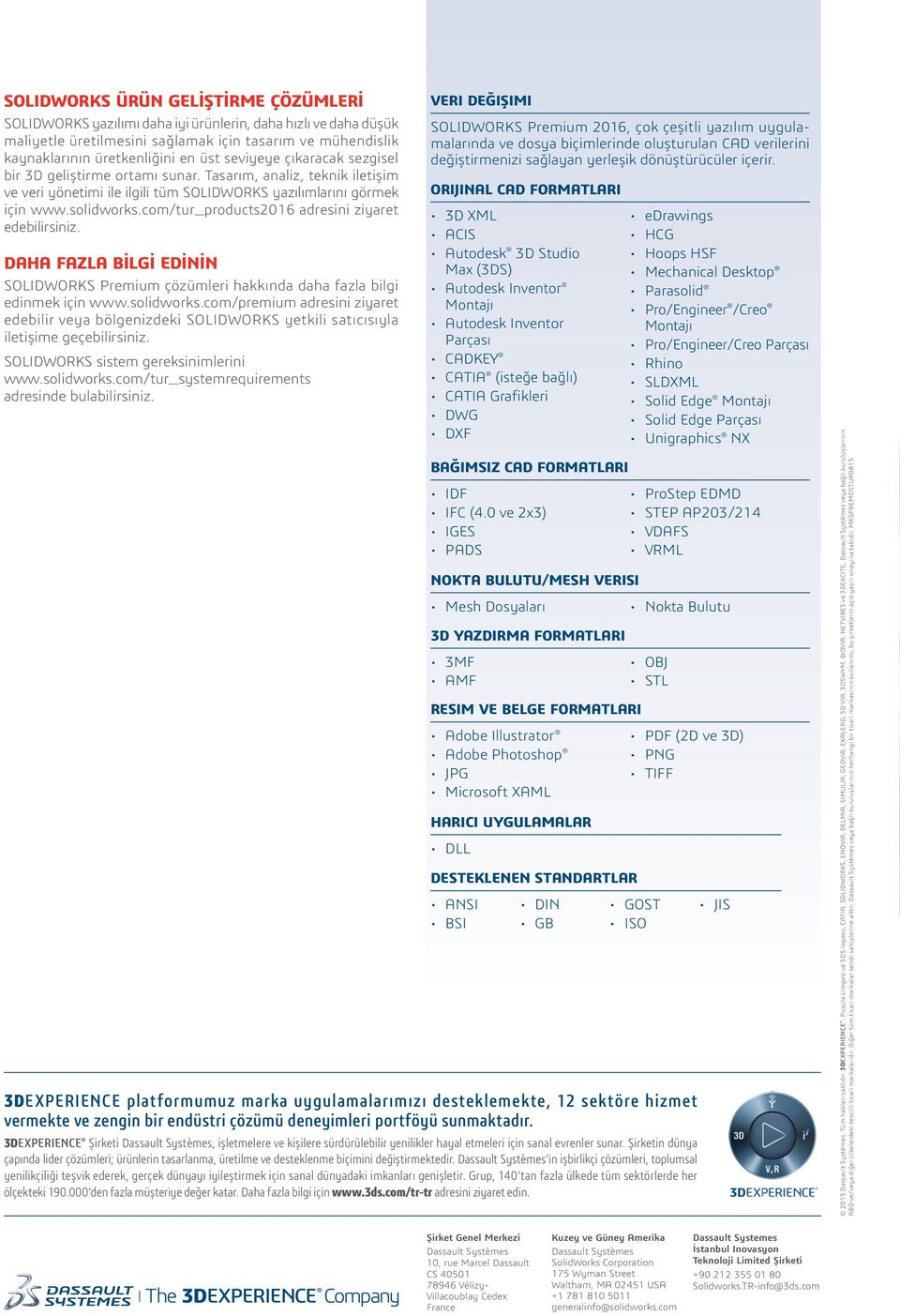 com/tur_products2016 adresini ziyaret edebilirsiniz. DAHA FAZLA BİLGİ EDİNİN SOLIDWORKS Premium çözümleri hakkında daha fazla bilgi edinmek için www.solidworks.