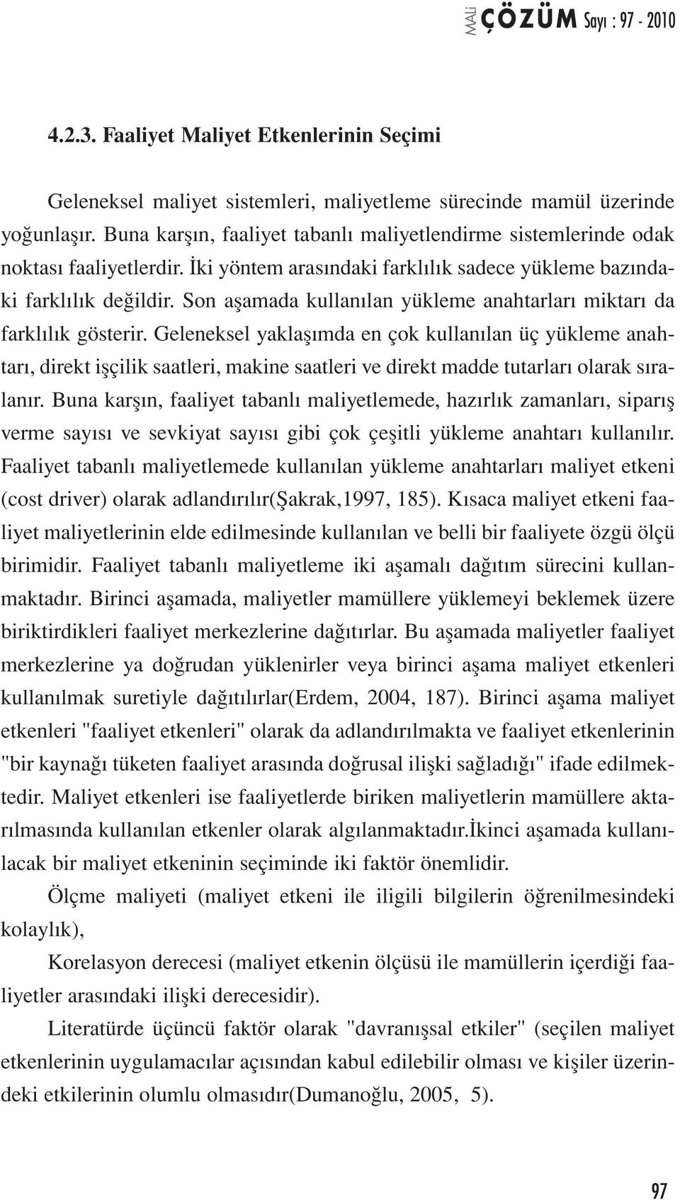 Son aşamada kullanılan yükleme anahtarları miktarı da farklılık gösterir.