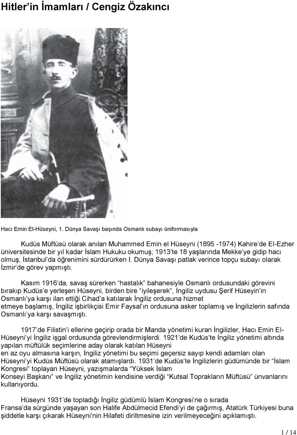 yaşlarında Mekke ye gidip hacı olmuş, İstanbul da öğrenimini sürdürürken I. Dünya Savaşı patlak verince topçu subayı olarak İzmir de görev yapmıştı.