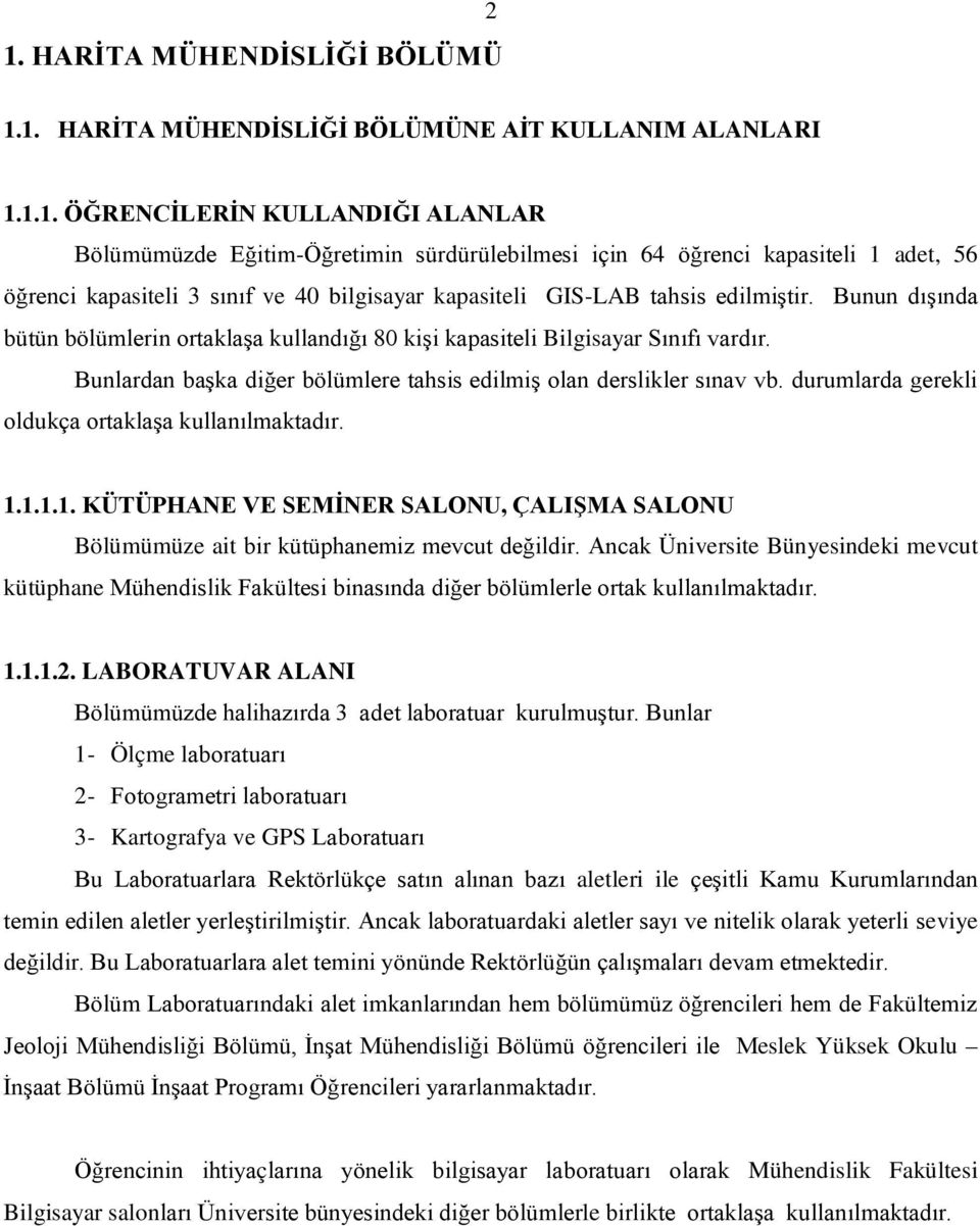 durumlarda gerekli oldukça ortaklaşa kullanılmaktadır. 1.1.1.1. KÜTÜPHANE VE SEMİNER SALONU, ÇALIŞMA SALONU Bölümümüze ait bir kütüphanemiz mevcut değildir.