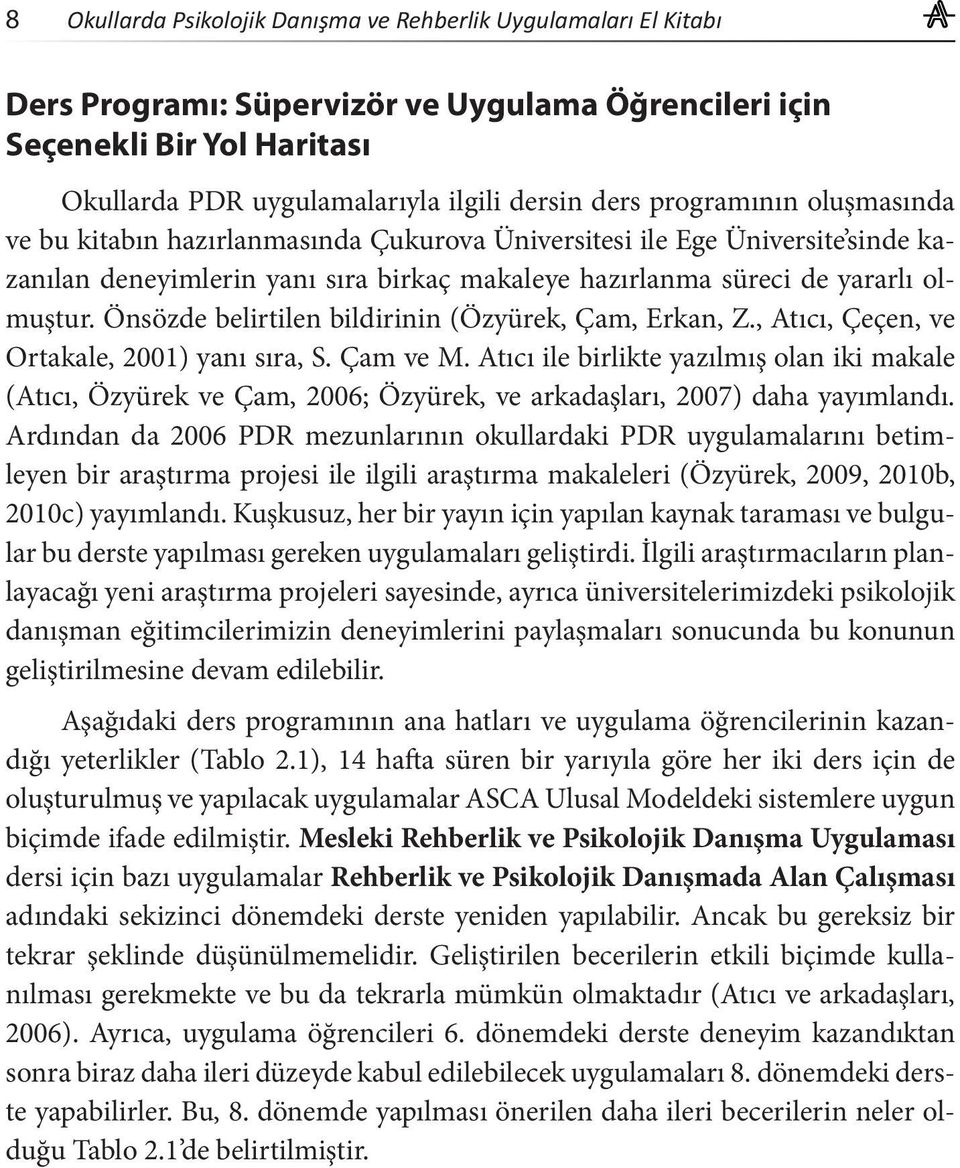 Önsözde belirtilen bildirinin (Özyürek, Çam, Erkan, Z., Atıcı, Çeçen, ve Ortakale, 2001) yanı sıra, S. Çam ve M.