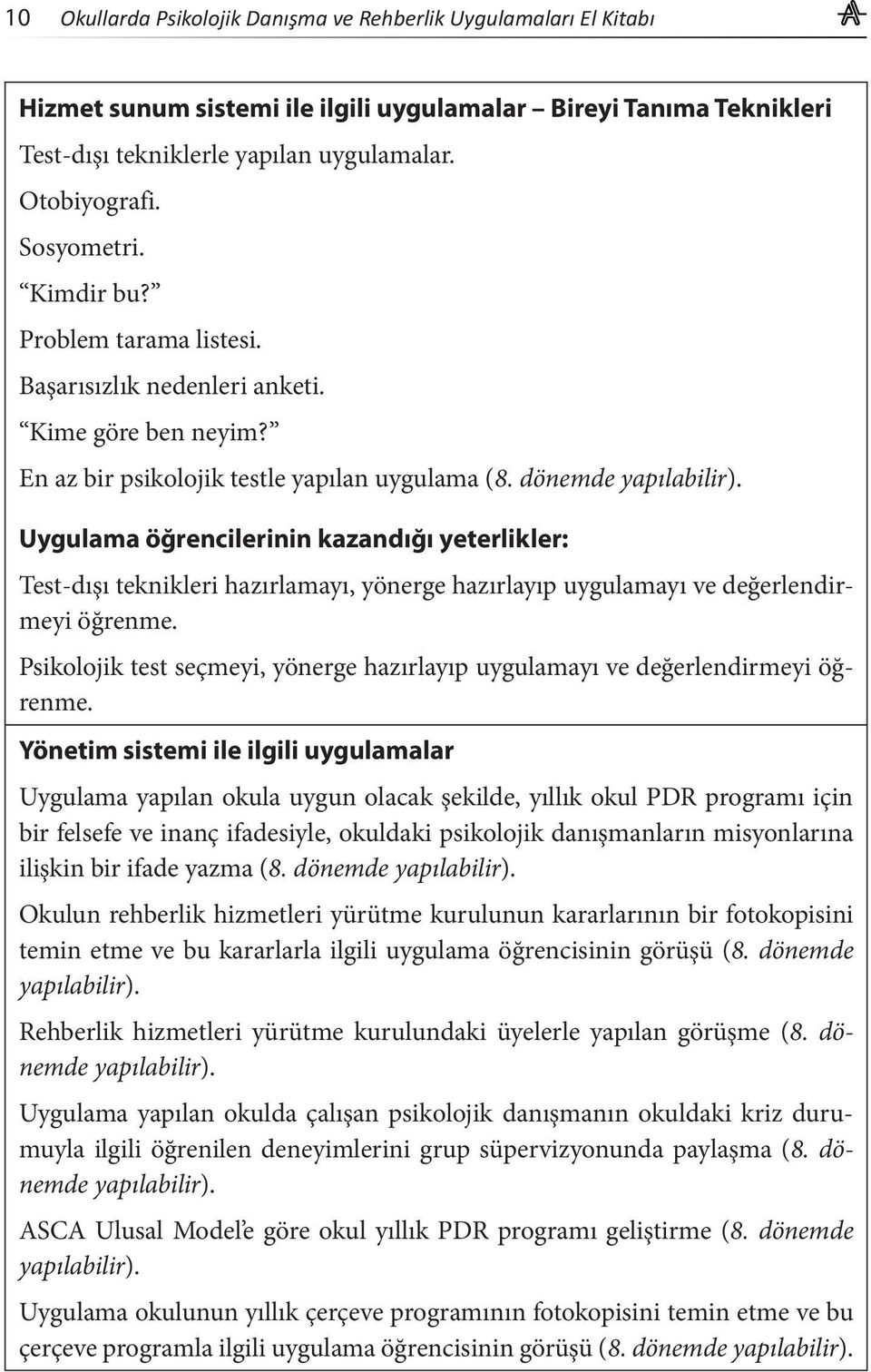 Uygulama öğrencilerinin kazandığı yeterlikler: Test-dışı teknikleri hazırlamayı, yönerge hazırlayıp uygulamayı ve değerlendirmeyi öğrenme.