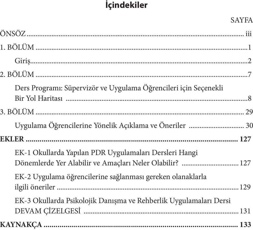 .. 127 EK-1 Okullarda Yapılan PDR Uygulamaları Dersleri Hangi Dönemlerde Yer Alabilir ve Amaçları Neler Olabilir?