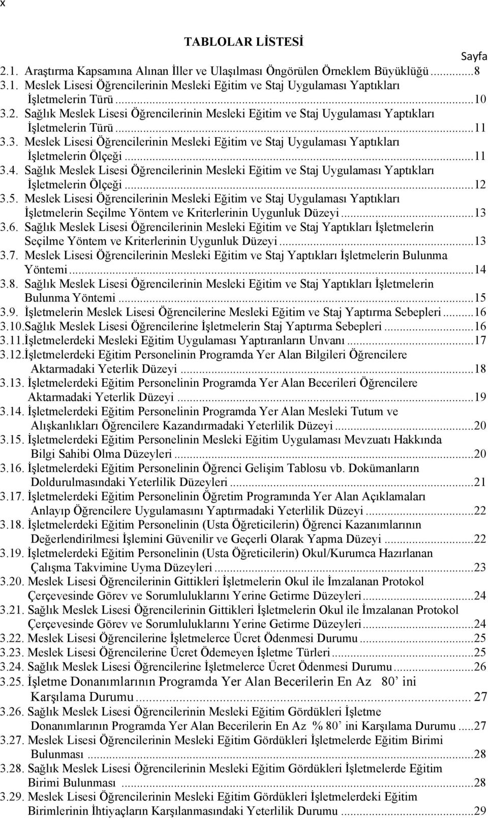 ..11 3.4. Sağlık Meslek Lisesi Öğrencilerinin Mesleki Eğitim ve Staj Uygulaması Yaptıkları İşletmelerin Ölçeği...12 3.5.