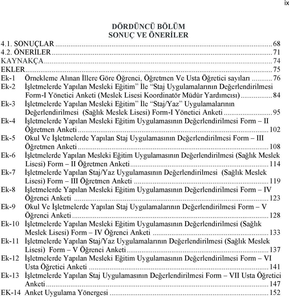 ..84 Ek-3 İşletmelerde Yapılan Mesleki Eğitim İle Staj/Yaz Uygulamalarının Değerlendirilmesi (Sağlık Meslek Lisesi) Form-I Anketi.