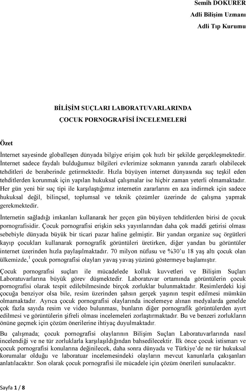 Hızla büyüyen internet dünyasında suç teşkil eden tehditlerden korunmak için yapılan hukuksal çalışmalar ise hiçbir zaman yeterli olmamaktadır.