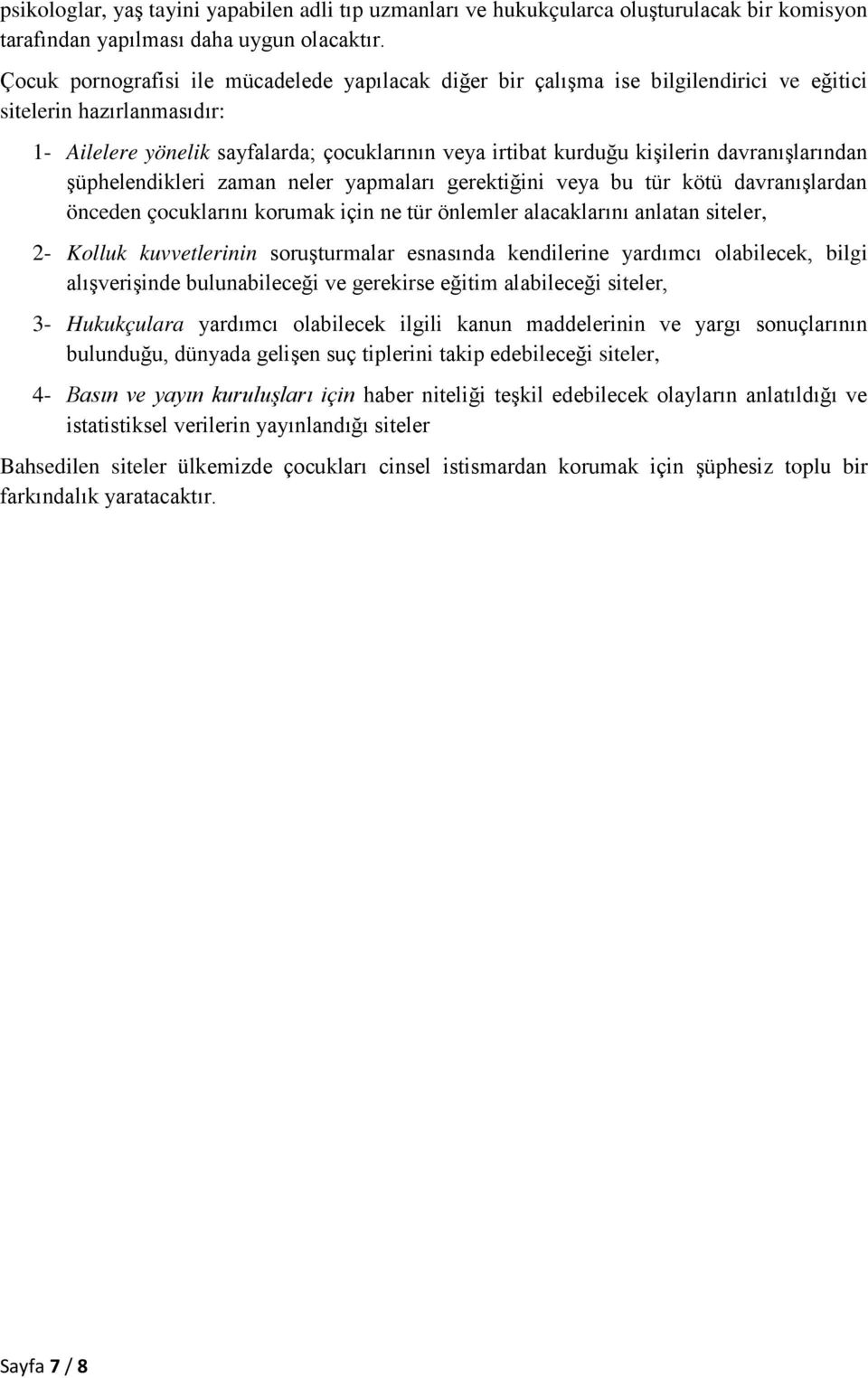 davranışlarından şüphelendikleri zaman neler yapmaları gerektiğini veya bu tür kötü davranışlardan önceden çocuklarını korumak için ne tür önlemler alacaklarını anlatan siteler, 2- Kolluk