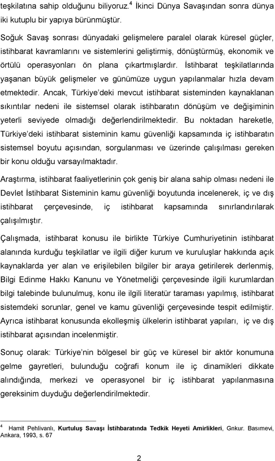 İstihbarat teşkilatlarında yaşanan büyük gelişmeler ve günümüze uygun yapılanmalar hızla devam etmektedir.