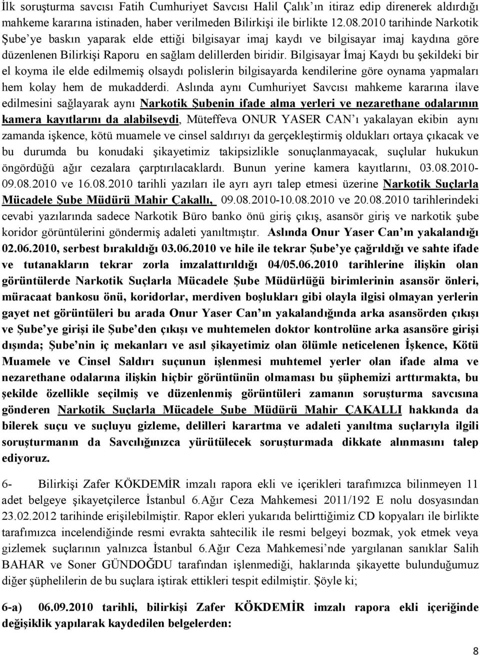 Bilgisayar İmaj Kaydı bu şekildeki bir el koyma ile elde edilmemiş olsaydı polislerin bilgisayarda kendilerine göre oynama yapmaları hem kolay hem de mukadderdi.