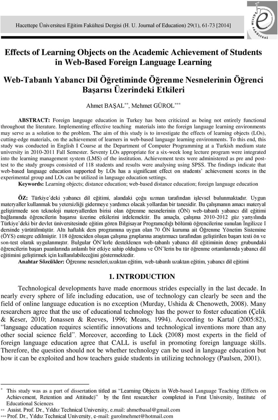 Nesnelerinin Öğrenci Başarısı Üzerindeki Etkileri Ahmet BAŞAL **, Mehmet GÜROL *** ABSTRACT: Foreign language education in Turkey has been criticized as being not entirely functional throughout the