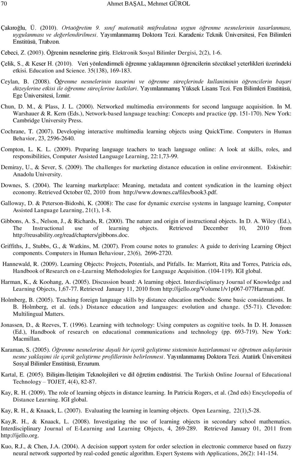 Veri yönlendirmeli öğrenme yaklaşımının öğrencilerin sözcüksel yeterlikleri üzerindeki etkisi. Education and Science. 35(138), 169-183. Ceylan, B. (2008).