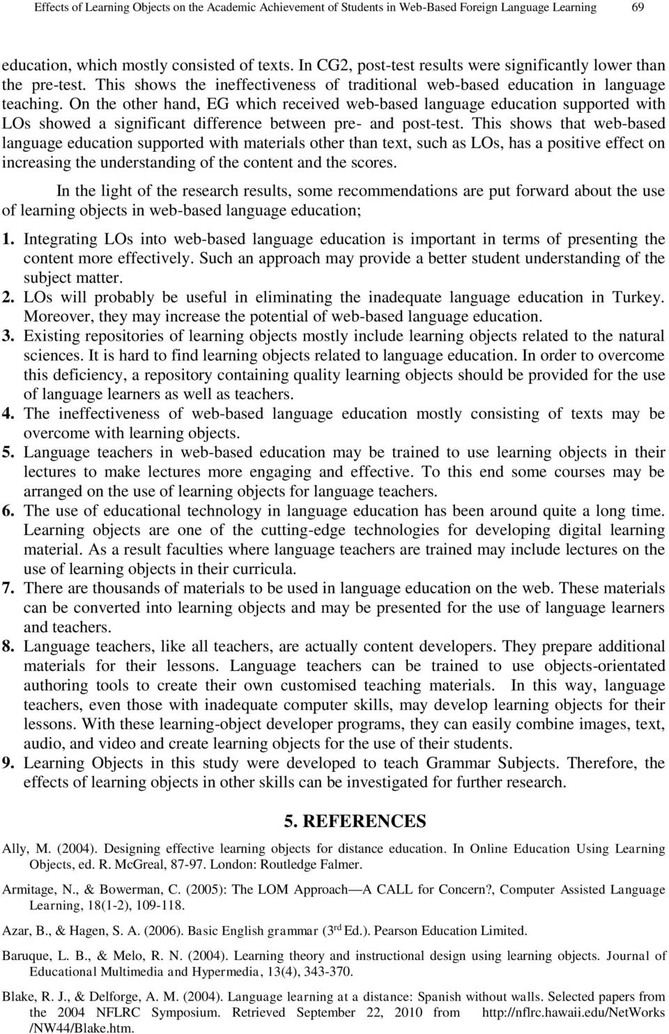 On the other hand, EG which received web-based language education supported with LOs showed a significant difference between pre- and post-test.