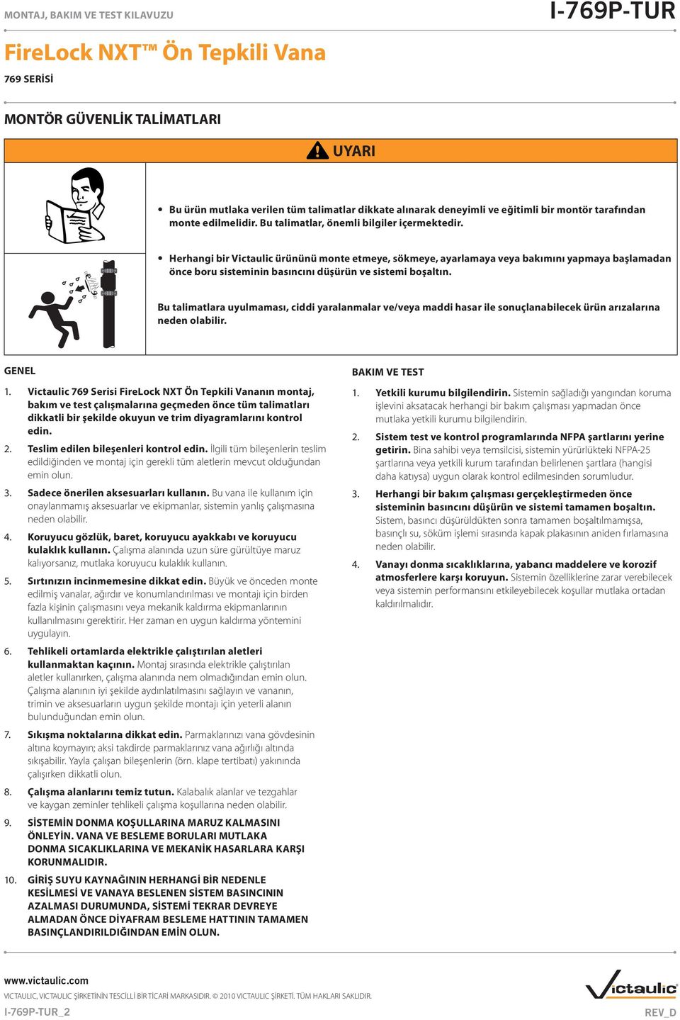 Bu talimatlara uyulmaması, ciddi yaralanmalar ve/veya maddi hasar ile sonuçlanabilecek ürün arızalarına neden olabilir. GENEL 1.