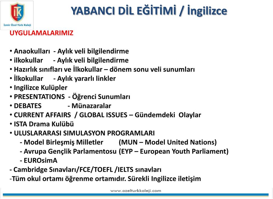 GLOBAL ISSUES Gündemdeki Olaylar ISTA Drama Kulübü ULUSLARARASI SIMULASYON PROGRAMLARI - Model Birleşmiş Milletler (MUN Model United Nations) - Avrupa Gençlik