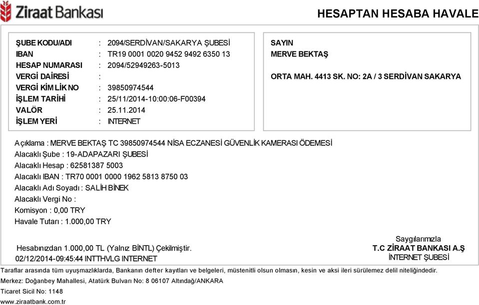 2014 Açıklama : TC 39850974544 NİSA ECZANESİ GÜVENLİK KAMERASI ÖDEMESİ Alacaklı Şube : 19-ADAPAZARI ŞUBESİ