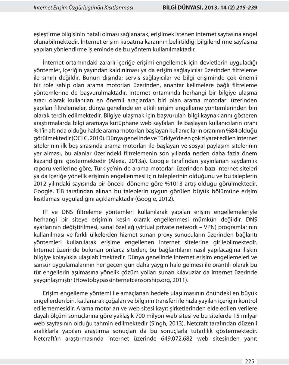 İnternet ortamındaki zararlı içeriğe erişimi engellemek için devletlerin uyguladığı yöntemler, içeriğin yayından kaldırılması ya da erişim sağlayıcılar üzerinden filtreleme ile sınırlı değildir.