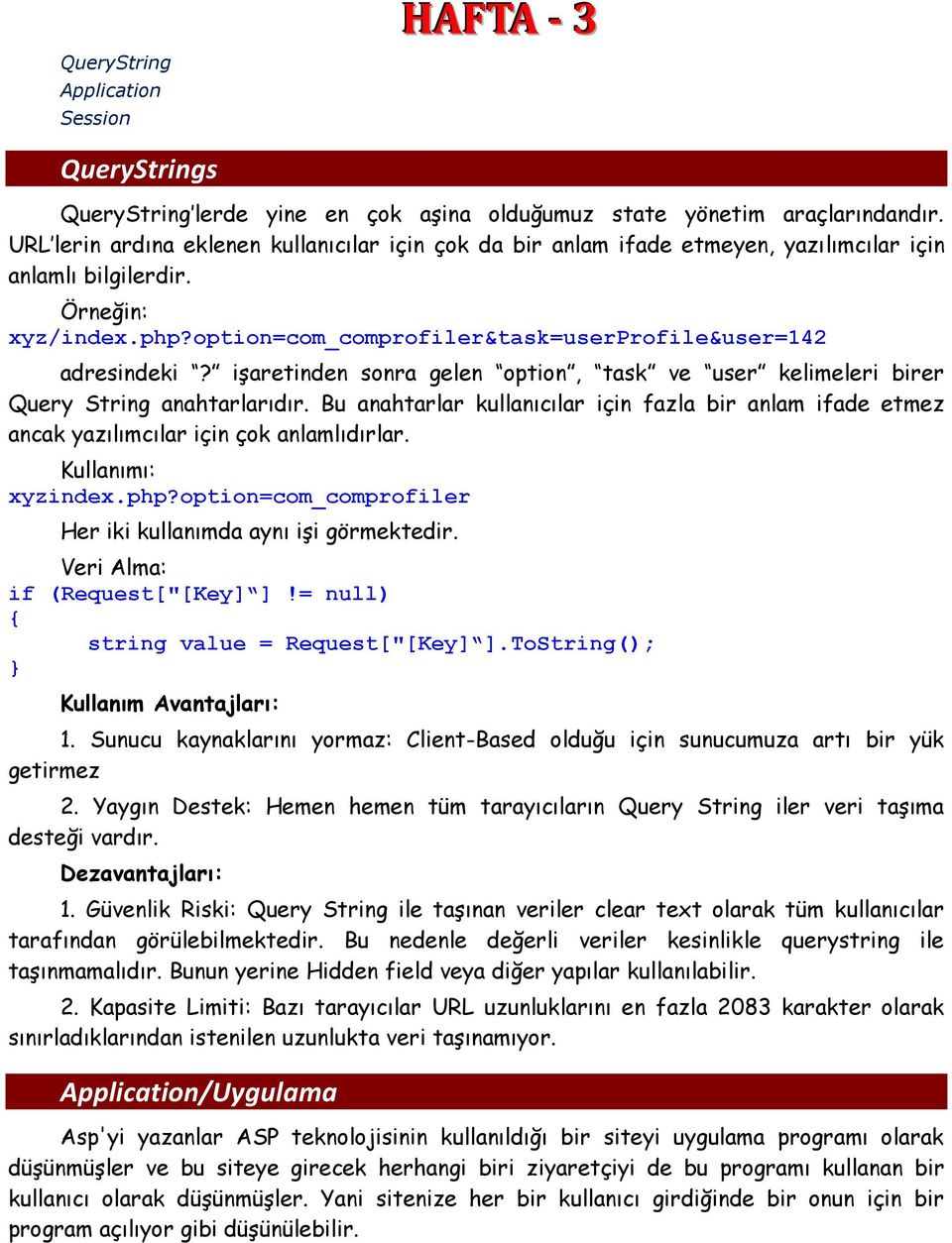 iģaretinden sonra gelen option, task ve user kelimeleri birer Query String anahtarlarıdır. Bu anahtarlar kullanıcılar için fazla bir anlam ifade etmez ancak yazılımcılar için çok anlamlıdırlar.