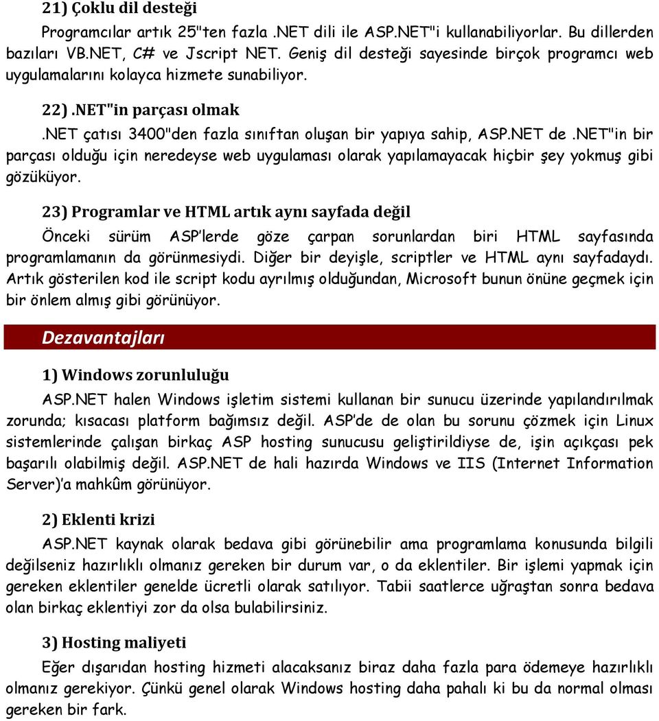 net"in bir parçası olduğu için neredeyse web uygulaması olarak yapılamayacak hiçbir Ģey yokmuģ gibi gözüküyor.