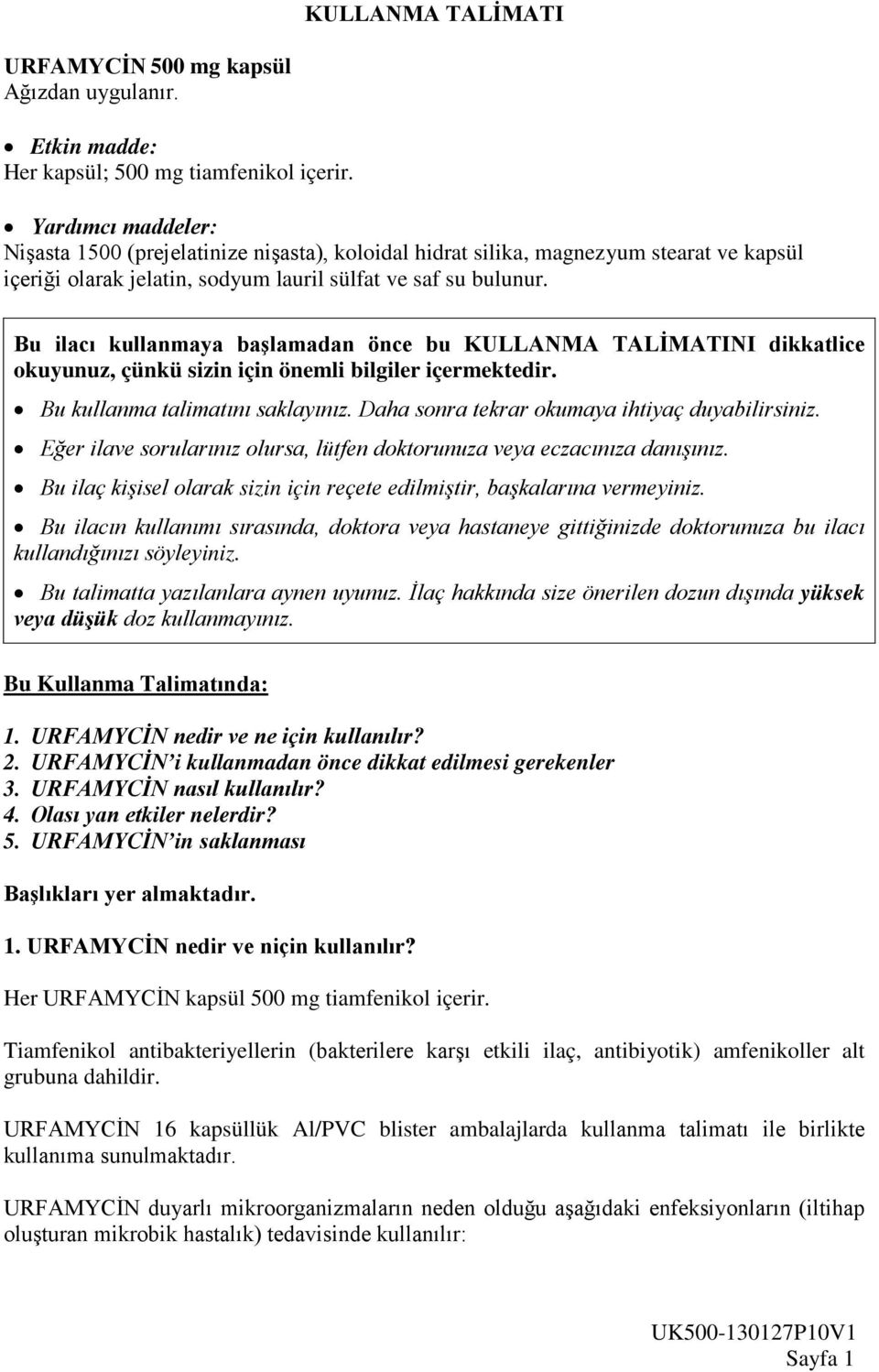 Bu ilacı kullanmaya başlamadan önce bu KULLANMA TALİMATINI dikkatlice okuyunuz, çünkü sizin için önemli bilgiler içermektedir. Bu kullanma talimatını saklayınız.