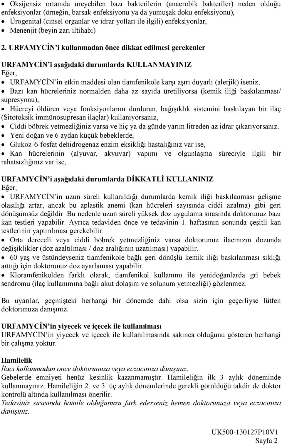 URFAMYCİN i kullanmadan önce dikkat edilmesi gerekenler URFAMYCİN i aşağıdaki durumlarda KULLANMAYINIZ Eğer; URFAMYCİN in etkin maddesi olan tiamfenikole karşı aşırı duyarlı (alerjik) iseniz, Bazı