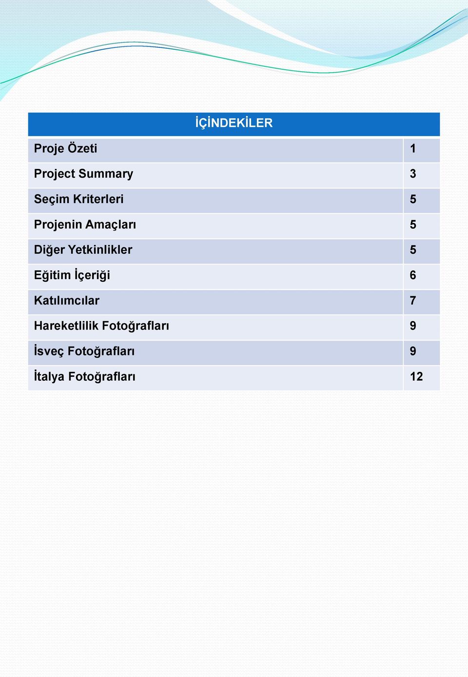 5 Eğitim İçeriği 6 Katılımcılar 7 Hareketlilik