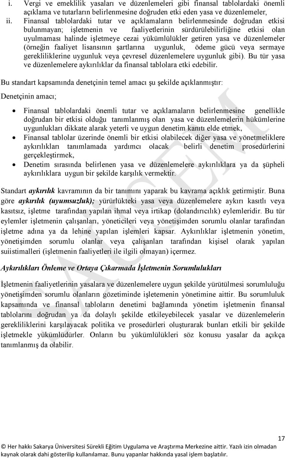 yükümlülükler getiren yasa ve düzenlemeler (örneğin faaliyet lisansının şartlarına uygunluk, ödeme gücü veya sermaye gerekliliklerine uygunluk veya çevresel düzenlemelere uygunluk gibi).