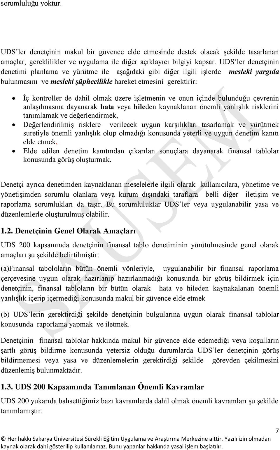 üzere işletmenin ve onun içinde bulunduğu çevrenin anlaşılmasına dayanarak hata veya hileden kaynaklanan önemli yanlışlık risklerini tanımlamak ve değerlendirmek, Değerlendirilmiş risklere verilecek