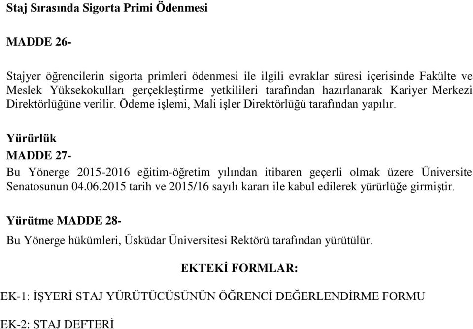 Yürürlük MADDE 27- Bu Yönerge 2015-2016 eğitim-öğretim yılından itibaren geçerli olmak üzere Üniversite Senatosunun 04.06.