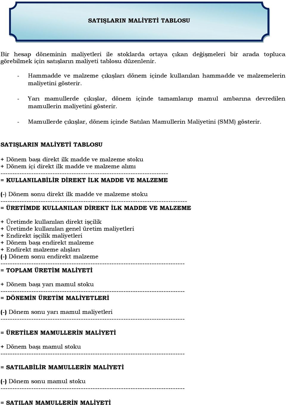 - Yarı mamullerde çıkışlar, dönem içinde tamamlanıp mamul ambarına devredilen mamullerin maliyetini gösterir. - Mamullerde çıkışlar, dönem içinde Satılan Mamullerin Maliyetini (SMM) gösterir.