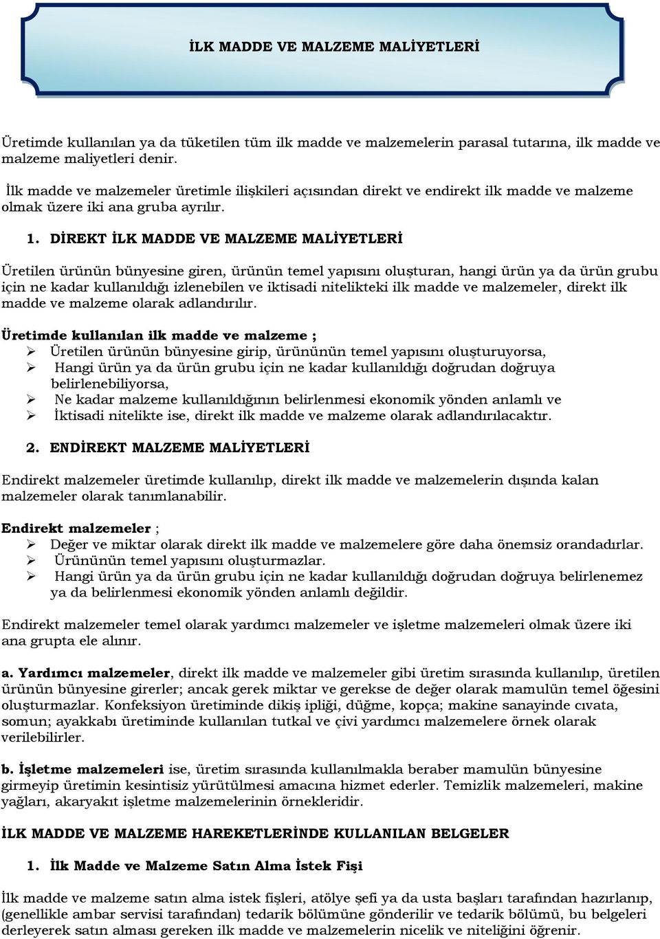 DİREKT İLK MADDE VE MALZEME MALİYETLERİ Üretilen ürünün bünyesine giren, ürünün temel yapısını oluşturan, hangi ürün ya da ürün grubu için ne kadar kullanıldığı izlenebilen ve iktisadi nitelikteki