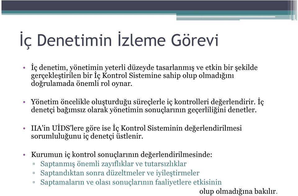 İç denetçi bağımsız olarak yönetimin sonuçlarının geçerliliğini denetler.