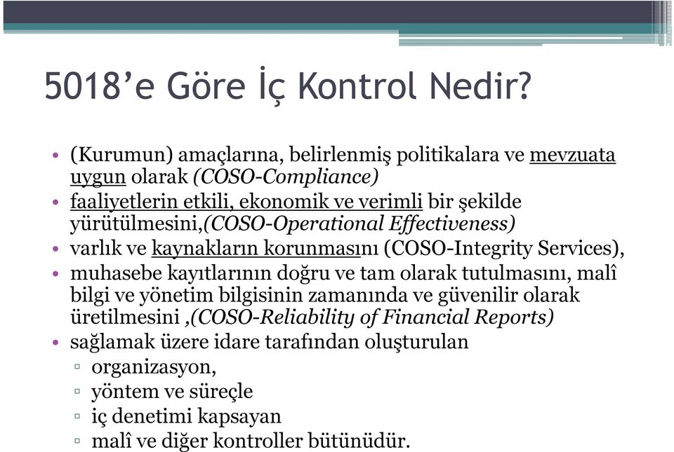 yürütülmesini,(coso-operational Effectiveness) varlık ve kaynakların korunmasını (COSO-Integrity Services), muhasebe kayıtlarının doğru ve tam