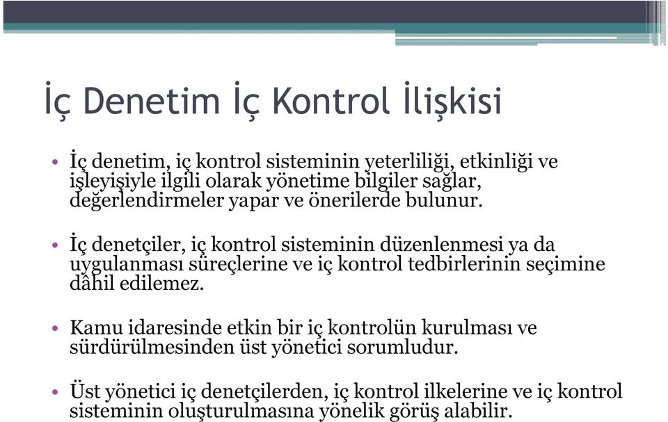 İç denetçiler, iç kontrol sisteminin düzenlenmesi ya da uygulanması süreçlerine ve iç kontrol tedbirlerinin seçimine dâhil edilemez.