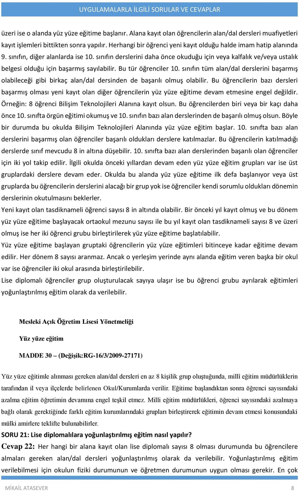 sınıfın derslerini daha önce okuduğu için veya kalfalık ve/veya ustalık belgesi olduğu için başarmış sayılabilir. Bu tür öğrenciler 10.