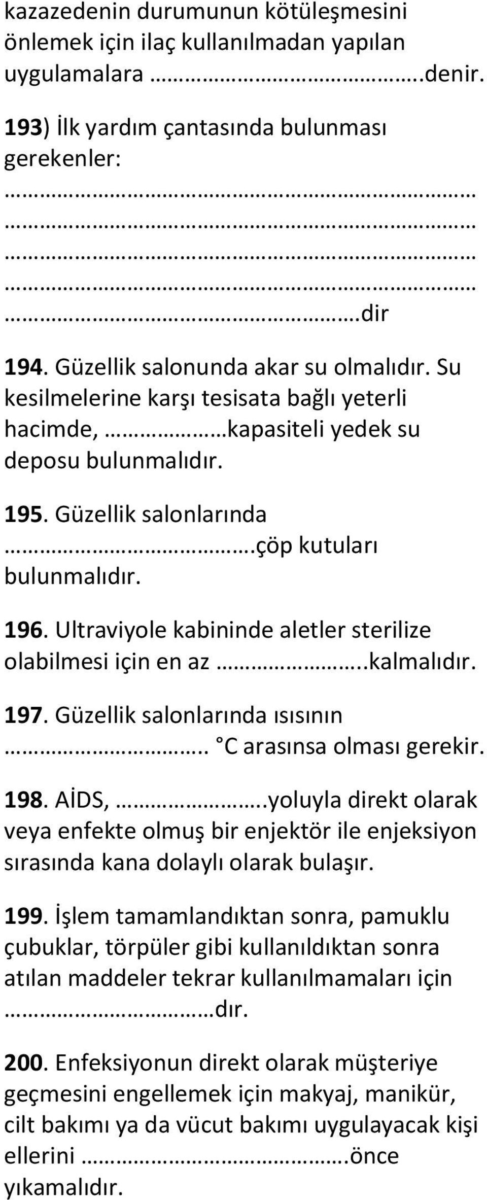 Ultraviyole kabininde aletler sterilize olabilmesi için en az..kalmalıdır. 197. Güzellik salonlarında ısısının.. C arasınsa olması gerekir. 198. AİDS,.