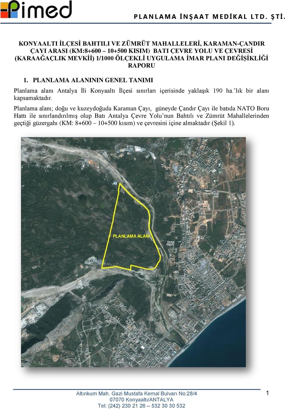 PLANLAMA ALANININ GENEL TANIMI Planlama alanı Antalya İli Konyaaltı İlçesi sınırları içerisinde yaklaşık 190 ha. lık bir alanı kapsamaktadır.