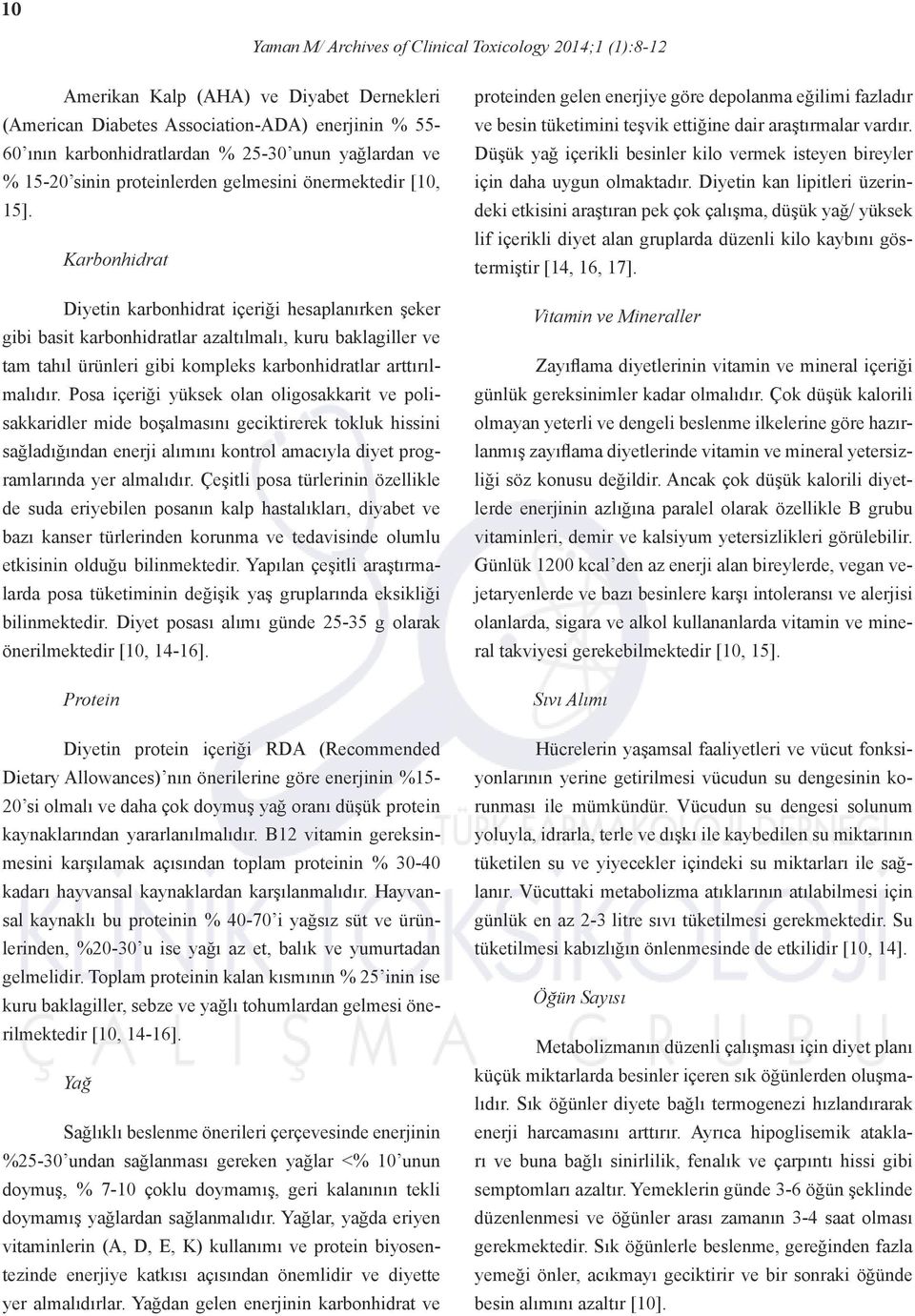 Karbonhidrat Diyetin karbonhidrat içeriği hesaplanırken şeker gibi basit karbonhidratlar azaltılmalı, kuru baklagiller ve tam tahıl ürünleri gibi kompleks karbonhidratlar arttırılmalıdır.