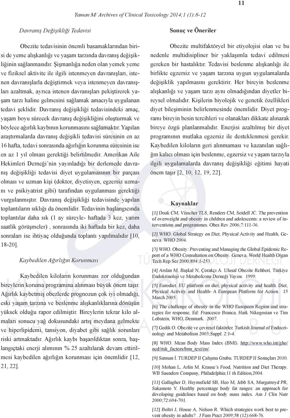 Şişmanlığa neden olan yemek yeme ve fiziksel aktivite ile ilgili istenmeyen davranışları, istenen davranışlarla değiştirmek veya istenmeyen davranışları azaltmak, ayrıca istenen davranışları